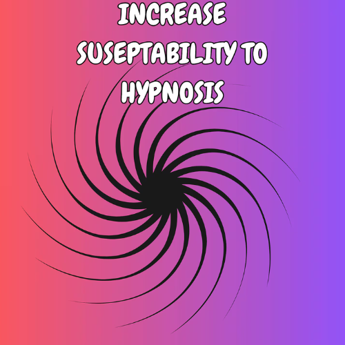 HYPNOSIS - Increase Susceptibility to Hypnosis