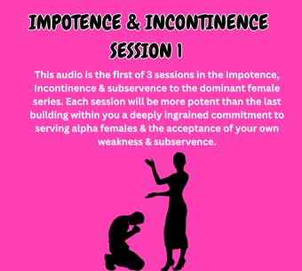 HYPNOSIS Impotence, Incontinence, Emasculation & Subservience to the Dominant female SESSION 1 (Immersive - Sissy Hypnosis)